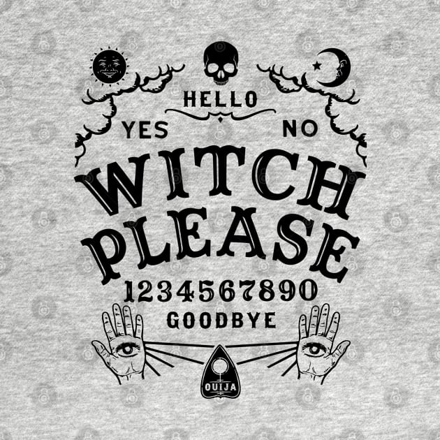 Witch Please Ouija Board by Tshirt Samurai